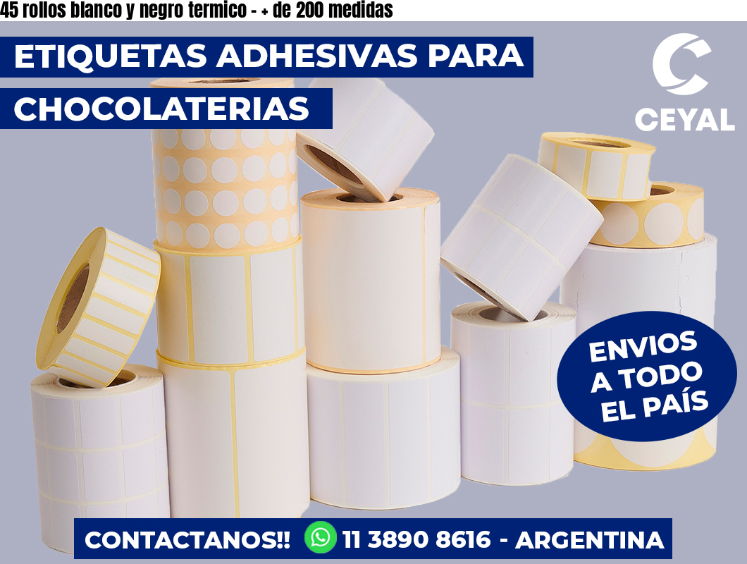 45 rollos blanco y negro termico - + de 200 medidas