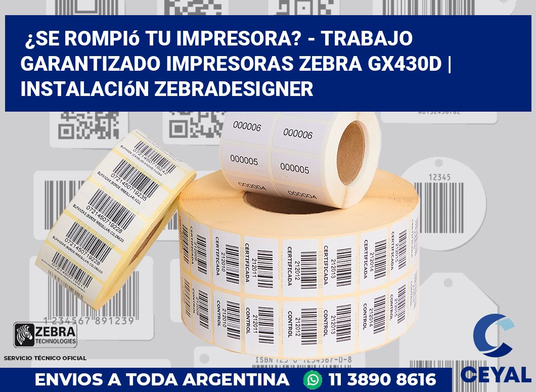 ¿Se rompió tu impresora? - Trabajo garantizado impresoras Zebra GX430d | Instalación ZebraDesigner