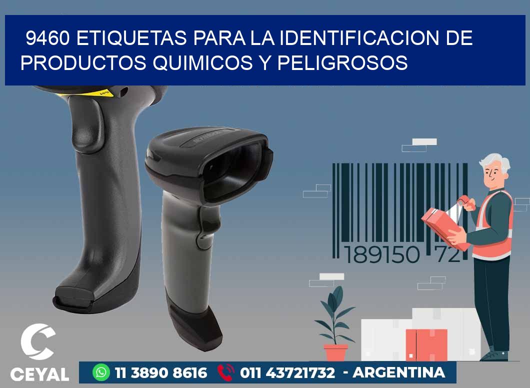 9460 ETIQUETAS PARA LA IDENTIFICACION DE PRODUCTOS QUIMICOS Y PELIGROSOS