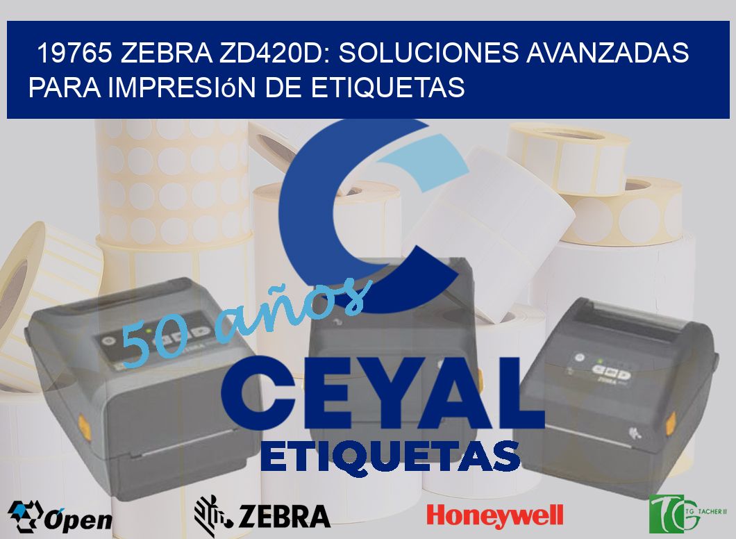 19765 Zebra ZD420D: Soluciones Avanzadas para Impresión de Etiquetas