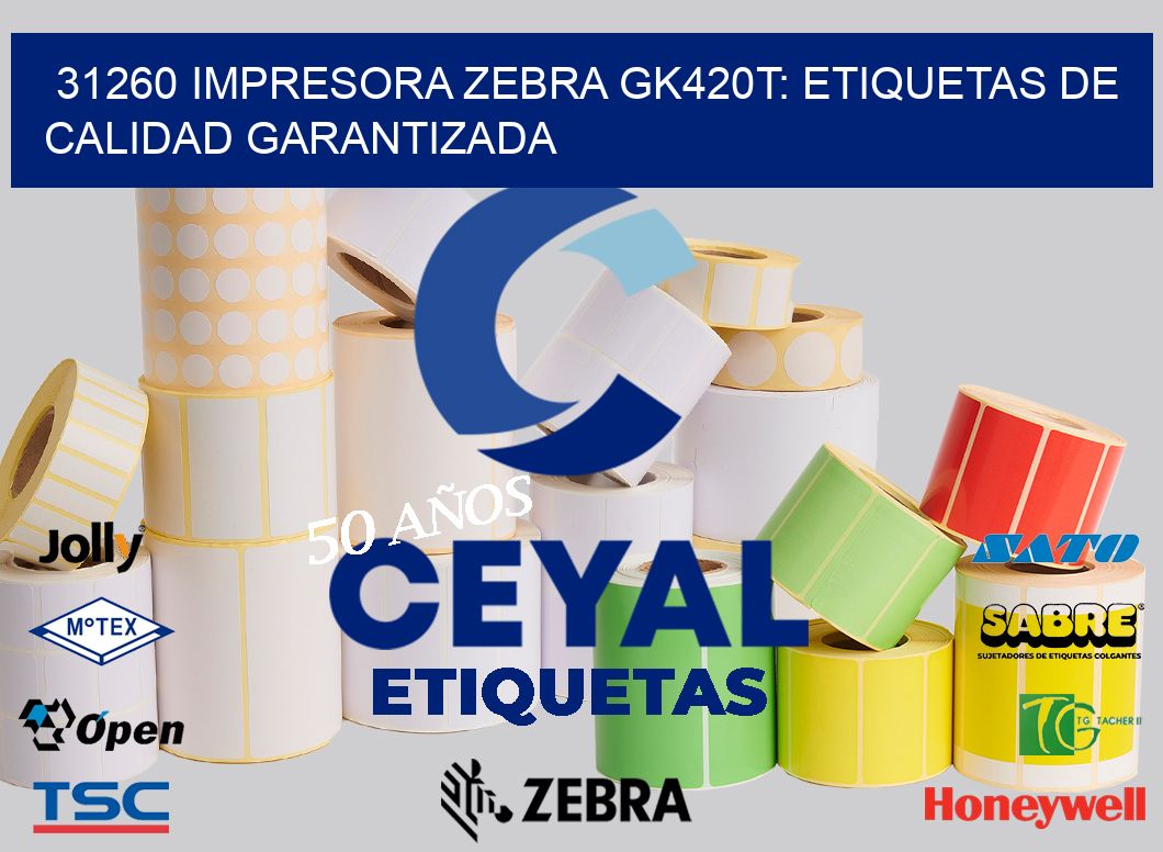 31260 Impresora Zebra GK420T: Etiquetas de Calidad Garantizada