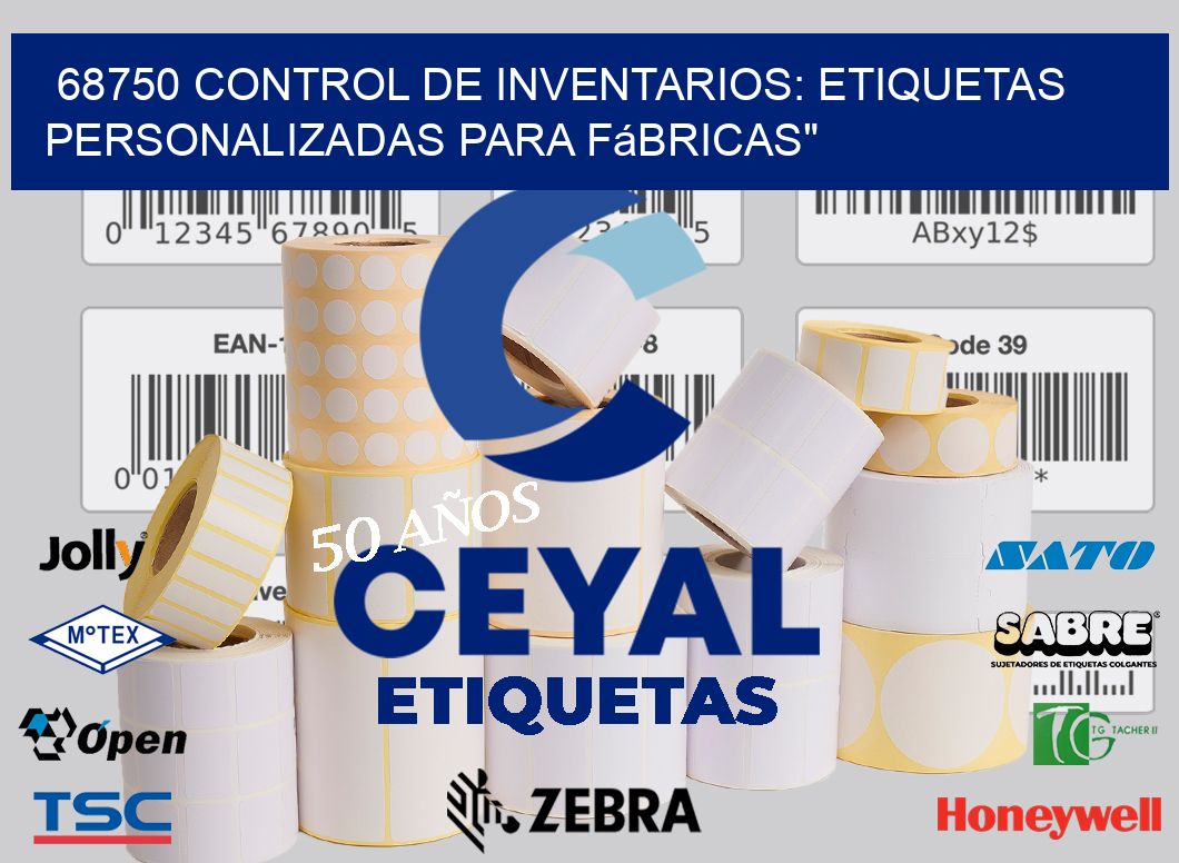 68750 Control de Inventarios: Etiquetas Personalizadas para Fábricas