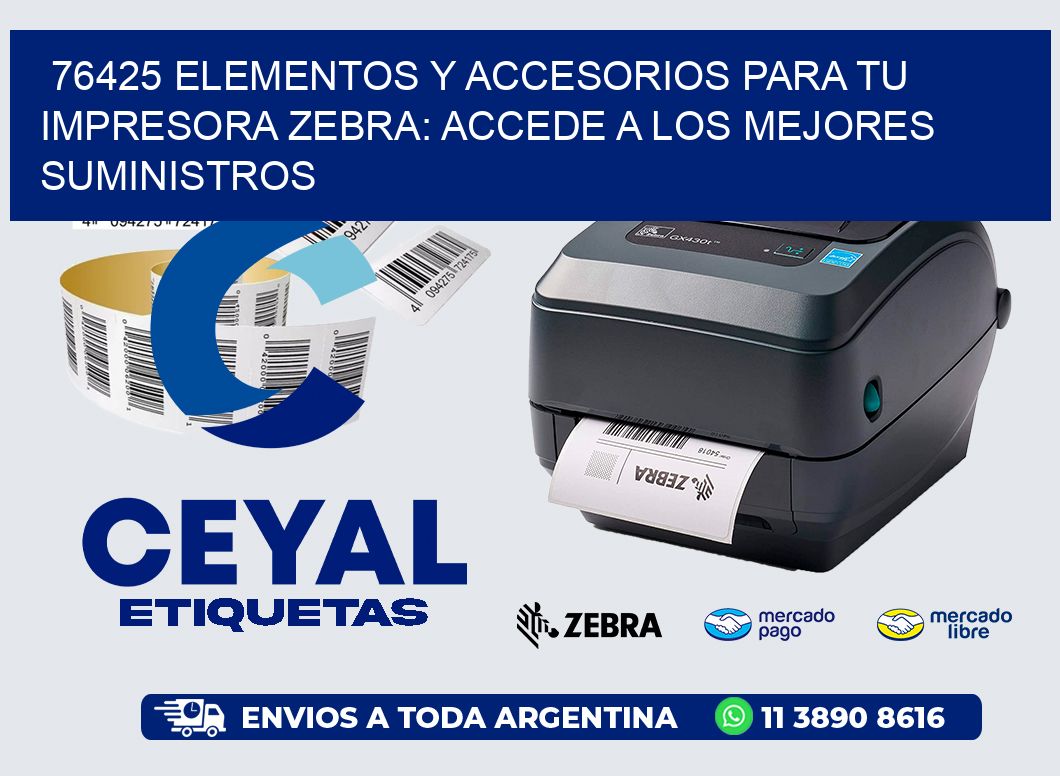 76425 ELEMENTOS Y ACCESORIOS PARA TU IMPRESORA ZEBRA: ACCEDE A LOS MEJORES SUMINISTROS