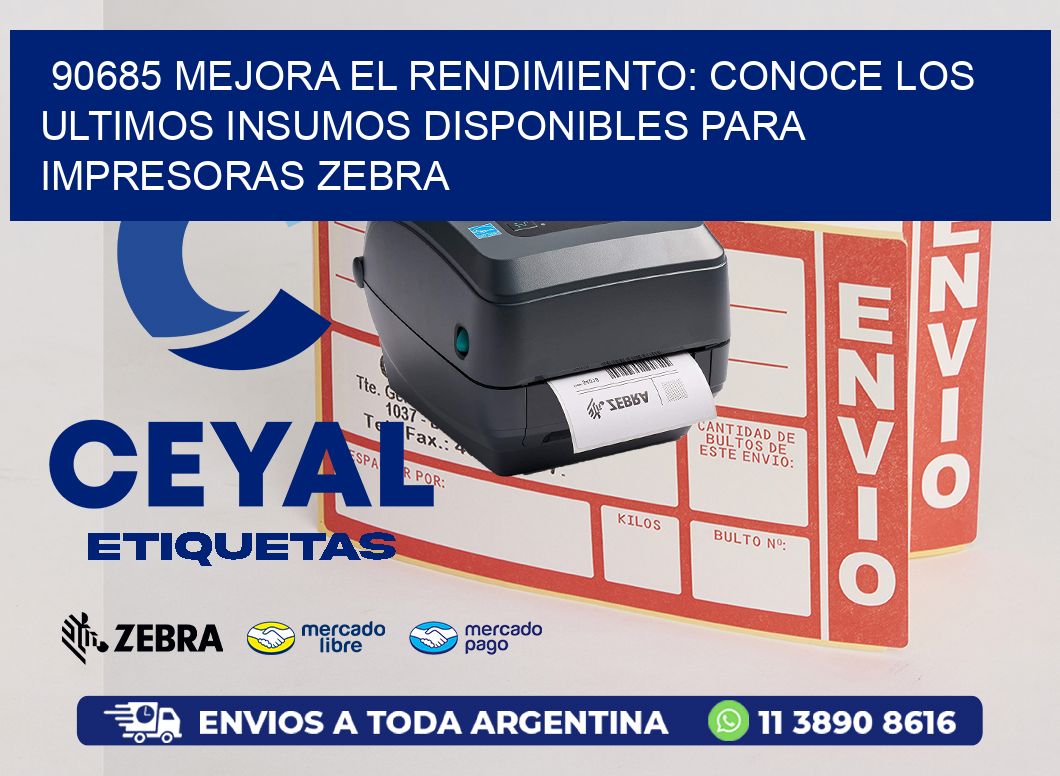 90685 MEJORA EL RENDIMIENTO: CONOCE LOS ULTIMOS INSUMOS DISPONIBLES PARA IMPRESORAS ZEBRA