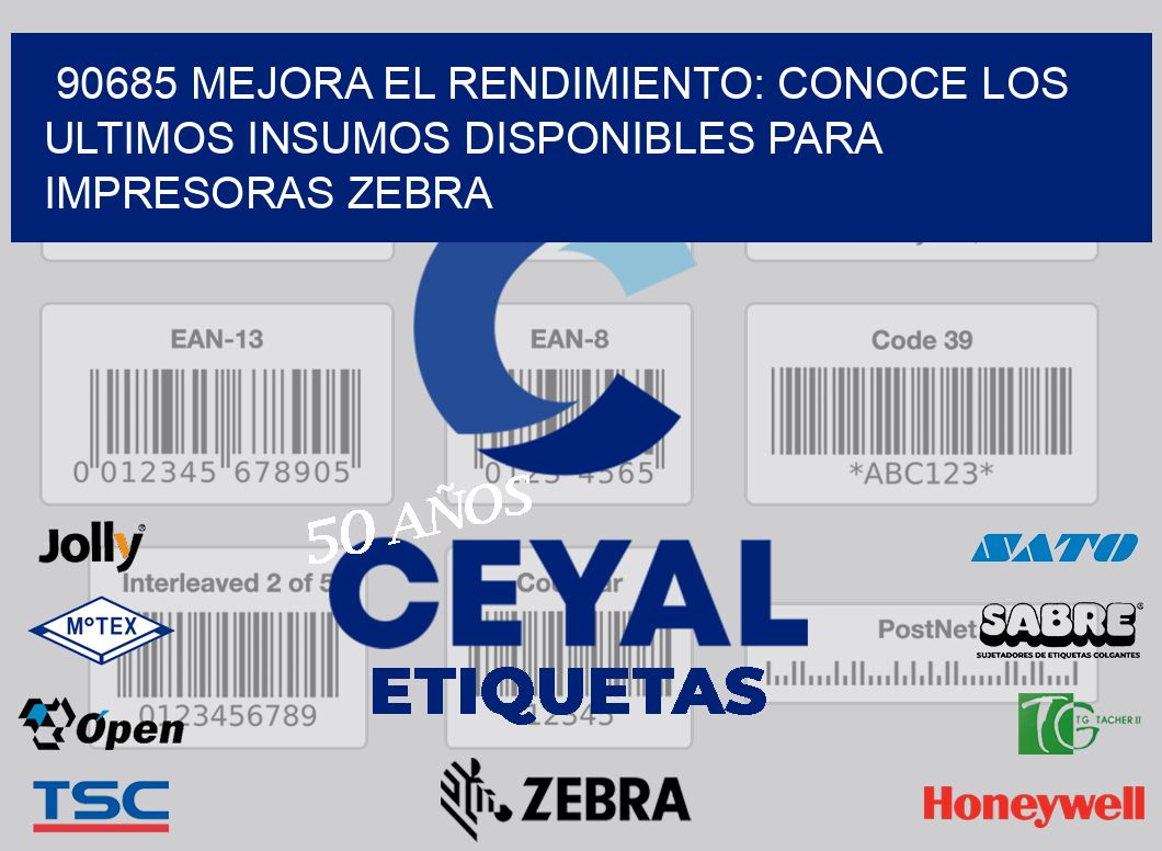 90685 MEJORA EL RENDIMIENTO: CONOCE LOS ULTIMOS INSUMOS DISPONIBLES PARA IMPRESORAS ZEBRA