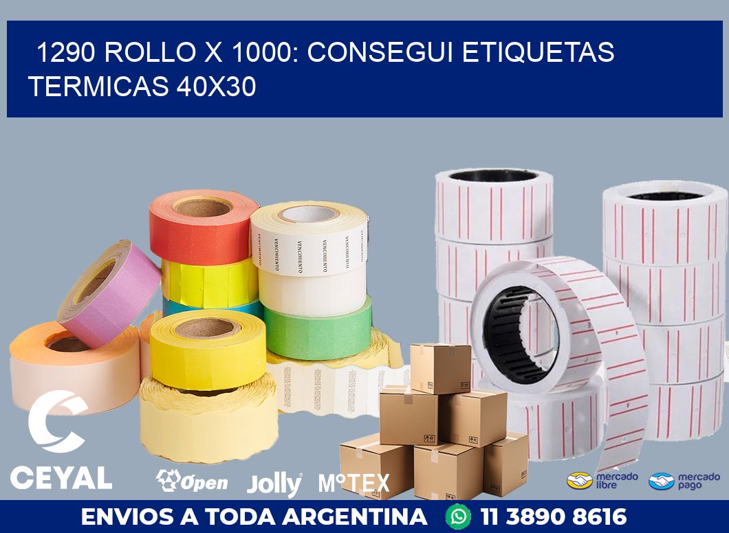 1290 ROLLO X 1000: CONSEGUI ETIQUETAS TERMICAS 40X30