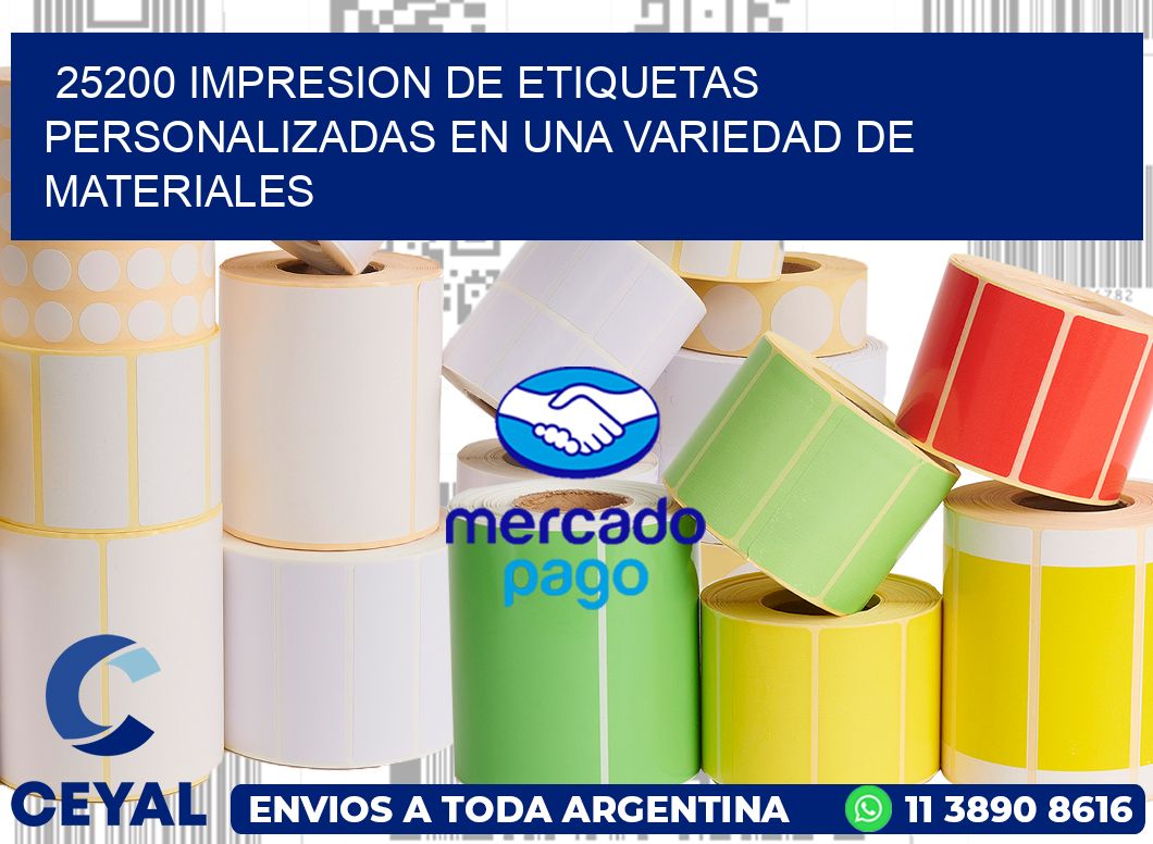 25200 IMPRESION DE ETIQUETAS PERSONALIZADAS EN UNA VARIEDAD DE MATERIALES