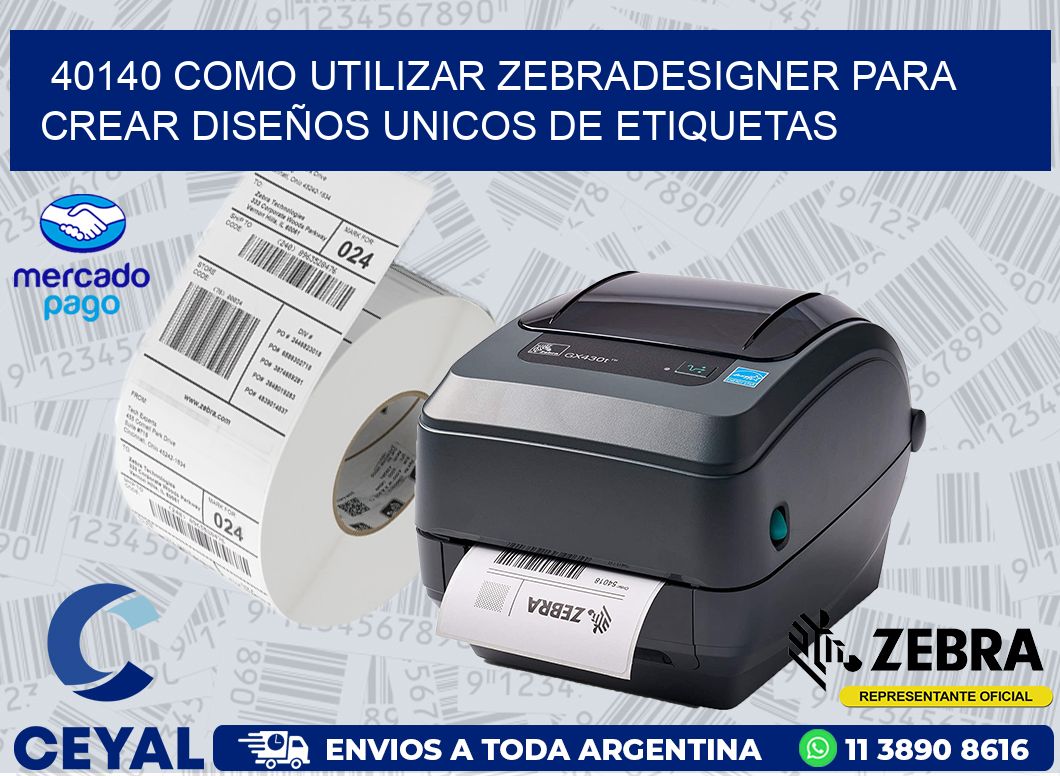 40140 COMO UTILIZAR ZEBRADESIGNER PARA CREAR DISEÑOS UNICOS DE ETIQUETAS