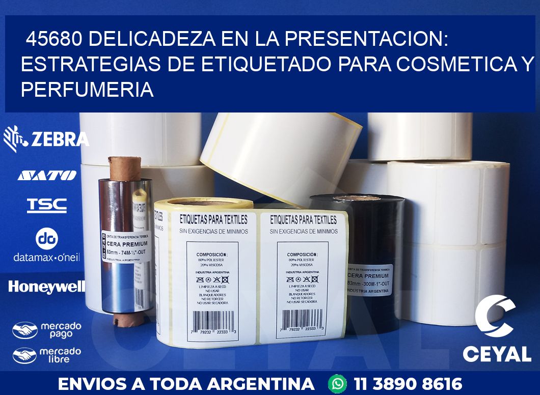 45680 DELICADEZA EN LA PRESENTACION: ESTRATEGIAS DE ETIQUETADO PARA COSMETICA Y PERFUMERIA