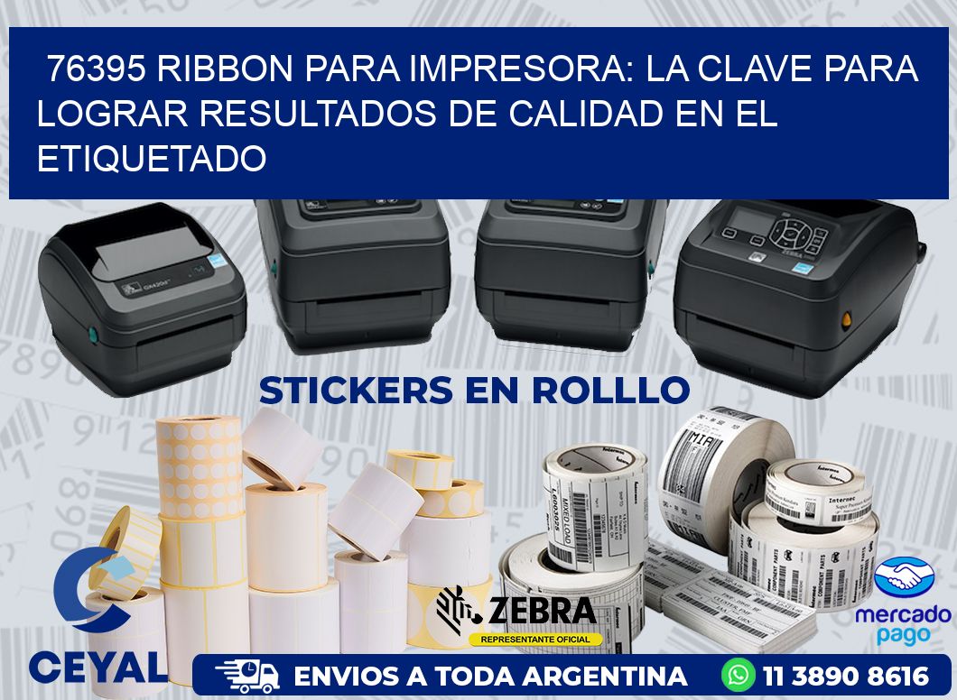 76395 RIBBON PARA IMPRESORA: LA CLAVE PARA LOGRAR RESULTADOS DE CALIDAD EN EL ETIQUETADO