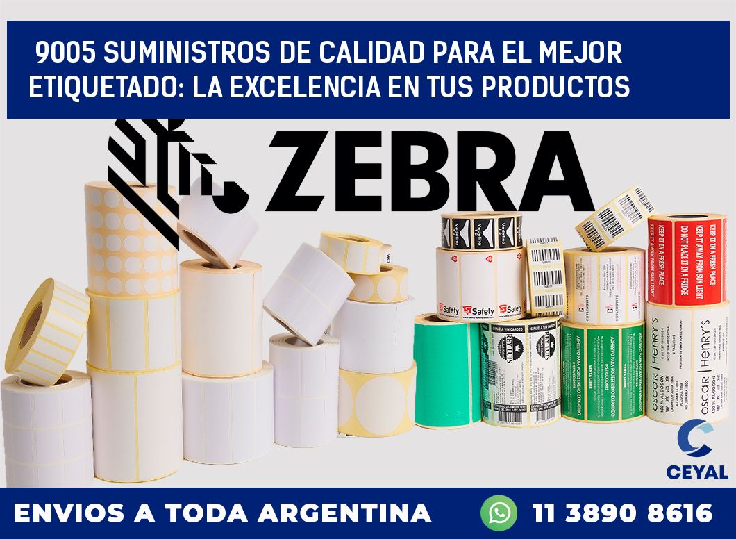 9005 SUMINISTROS DE CALIDAD PARA EL MEJOR ETIQUETADO: LA EXCELENCIA EN TUS PRODUCTOS