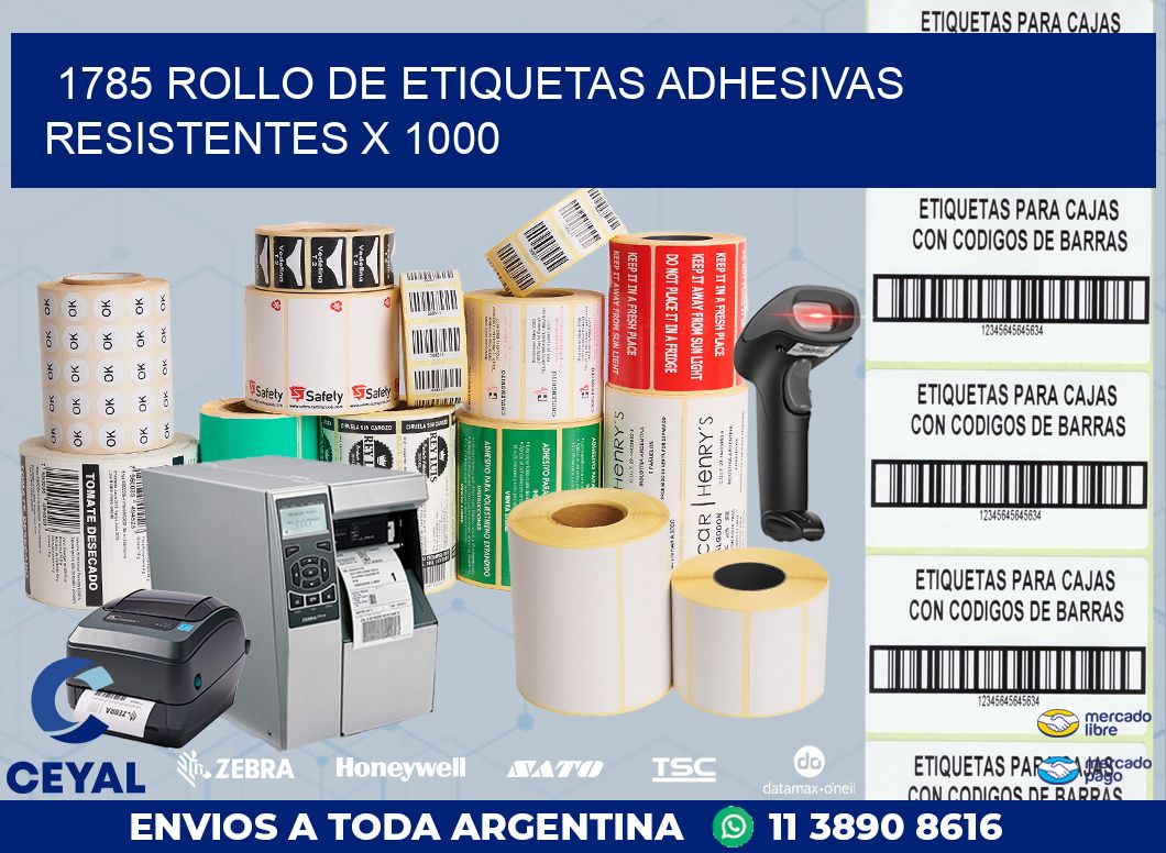 1785 ROLLO DE ETIQUETAS ADHESIVAS RESISTENTES X 1000