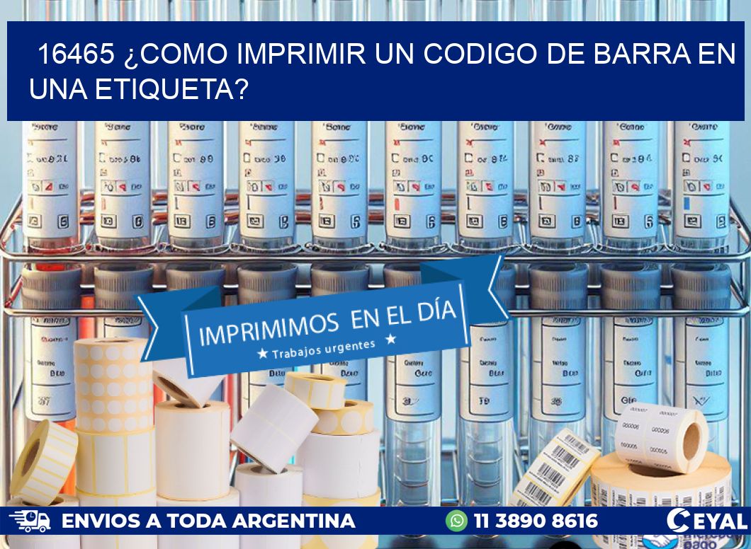 16465 ¿COMO IMPRIMIR UN CODIGO DE BARRA EN  UNA ETIQUETA?
