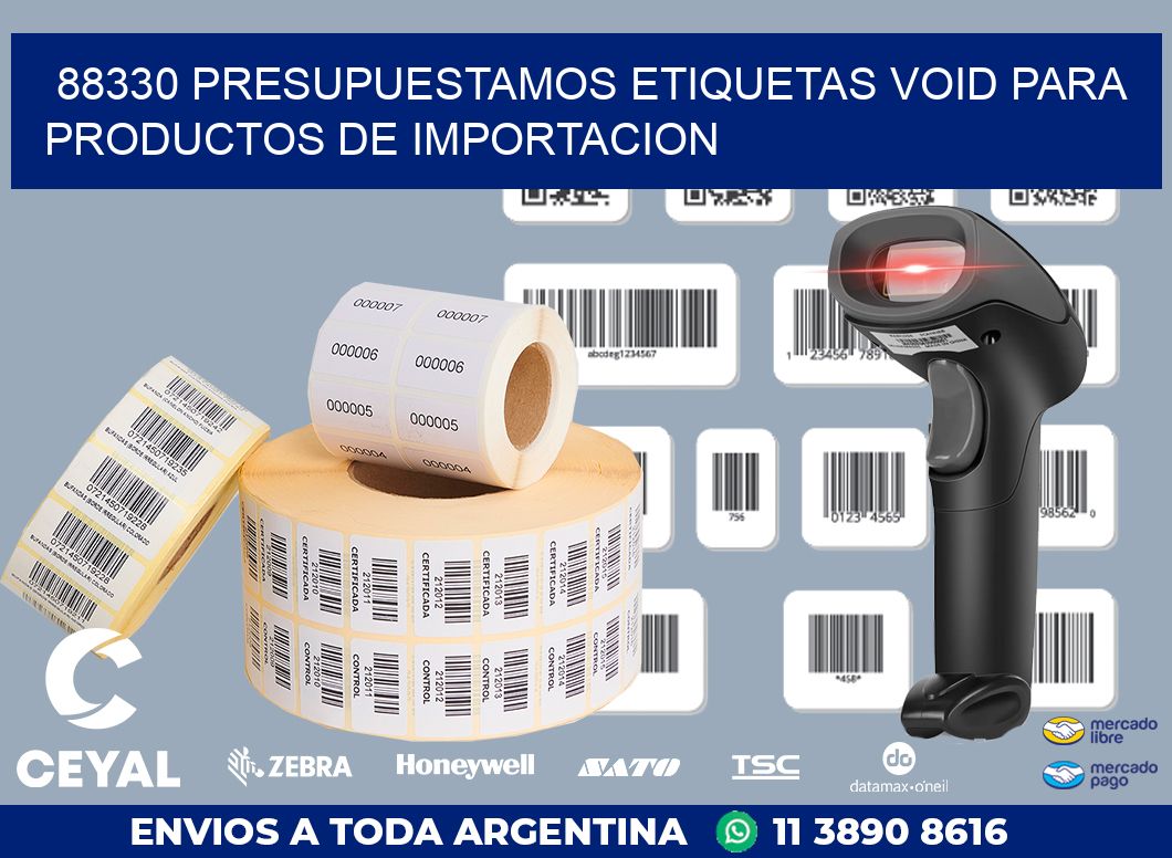 88330 PRESUPUESTAMOS ETIQUETAS VOID PARA PRODUCTOS DE IMPORTACION