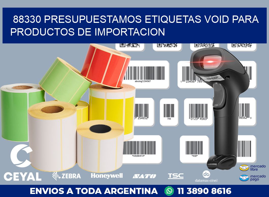 88330 PRESUPUESTAMOS ETIQUETAS VOID PARA PRODUCTOS DE IMPORTACION