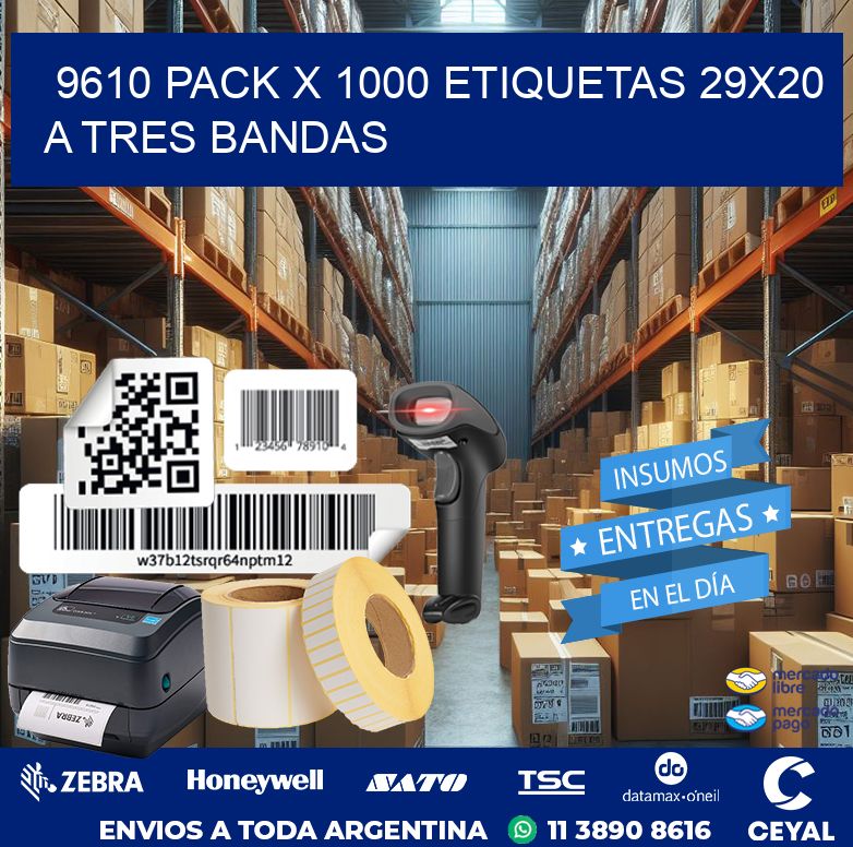 9610 PACK X 1000 ETIQUETAS 29X20 A TRES BANDAS
