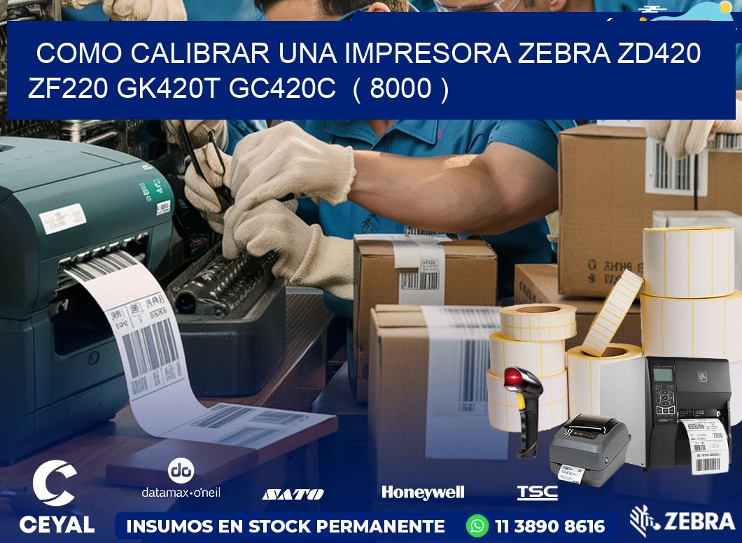 como calibrar una impresora zebra zd420 ZF220 GK420T GC420C ( 8000 )