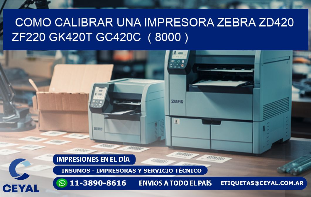 como calibrar una impresora zebra zd420 ZF220 GK420T GC420C ( 8000 )