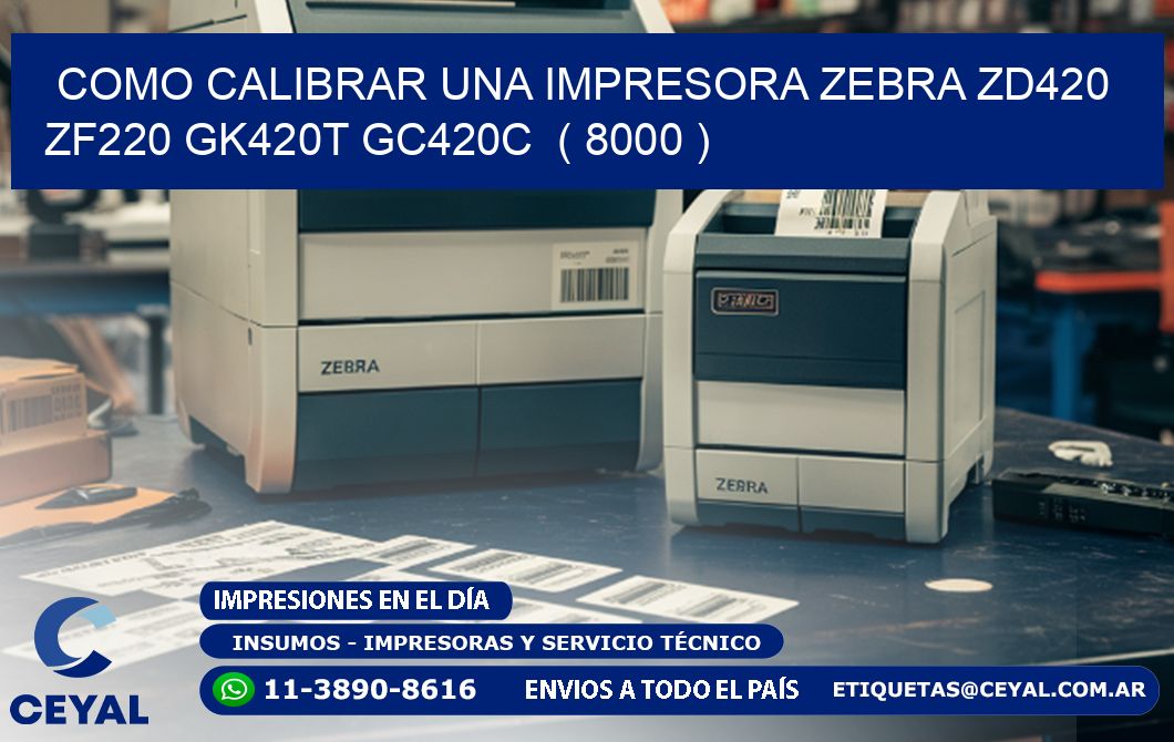 como calibrar una impresora zebra zd420 ZF220 GK420T GC420C ( 8000 )