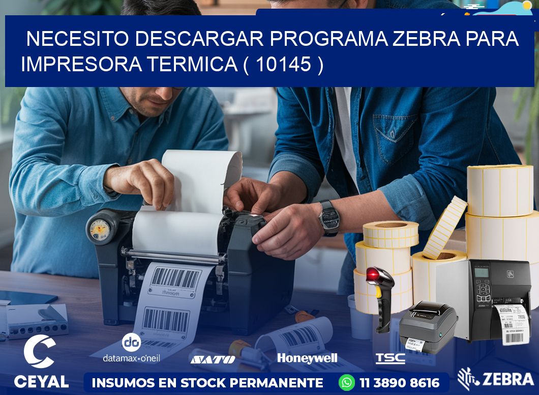 NECESITO DESCARGAR PROGRAMA ZEBRA PARA IMPRESORA TERMICA ( 10145 )