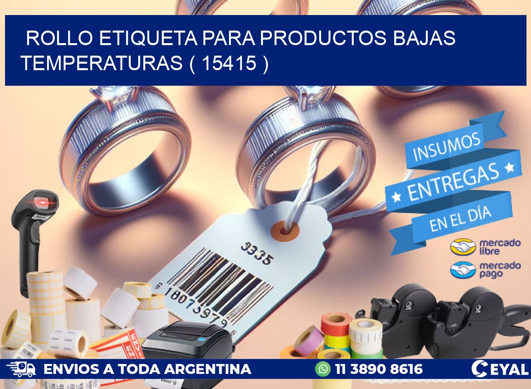 ROLLO ETIQUETA PARA PRODUCTOS BAJAS TEMPERATURAS ( 15415 )