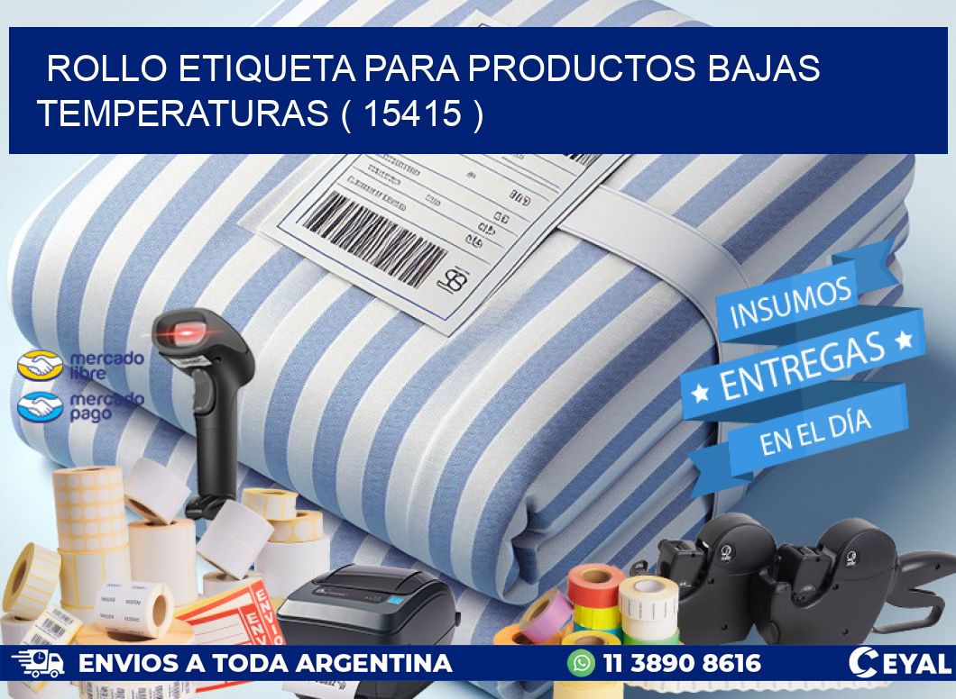 ROLLO ETIQUETA PARA PRODUCTOS BAJAS TEMPERATURAS ( 15415 )