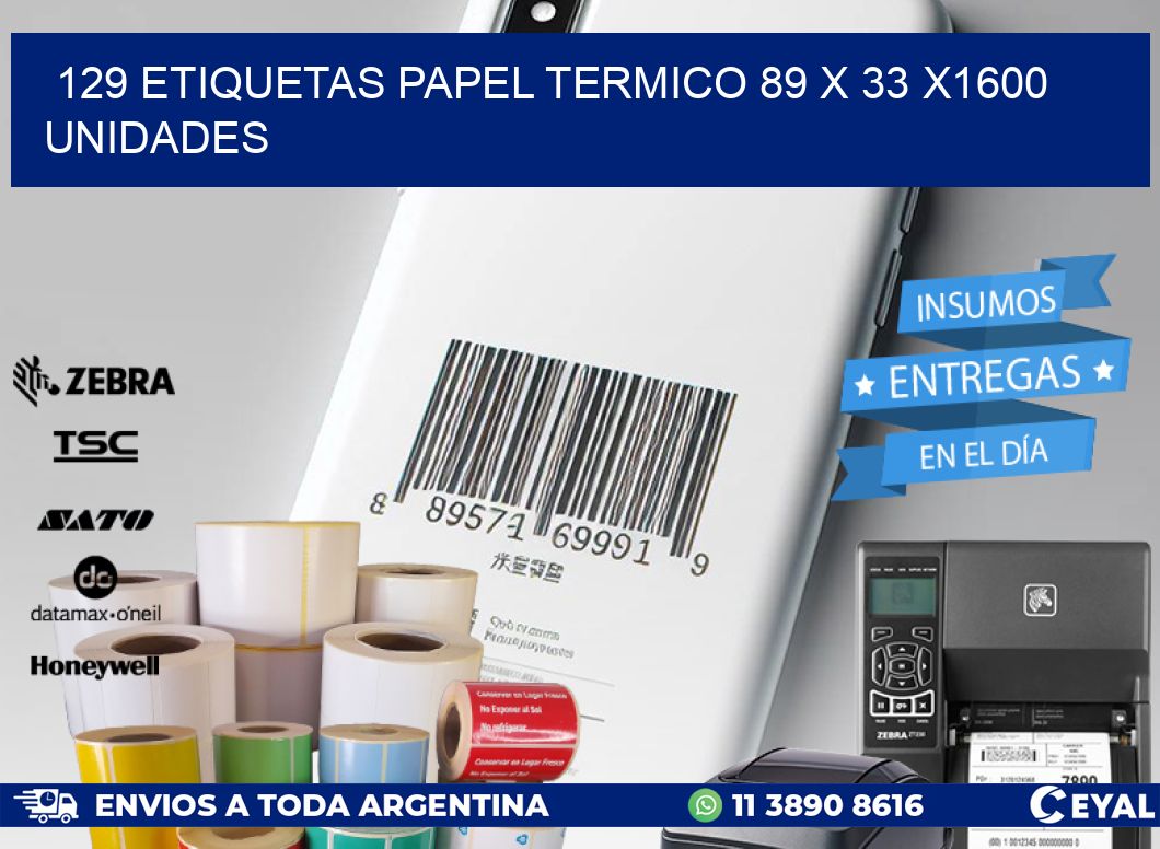 129 ETIQUETAS PAPEL TERMICO 89 x 33 X1600 UNIDADES