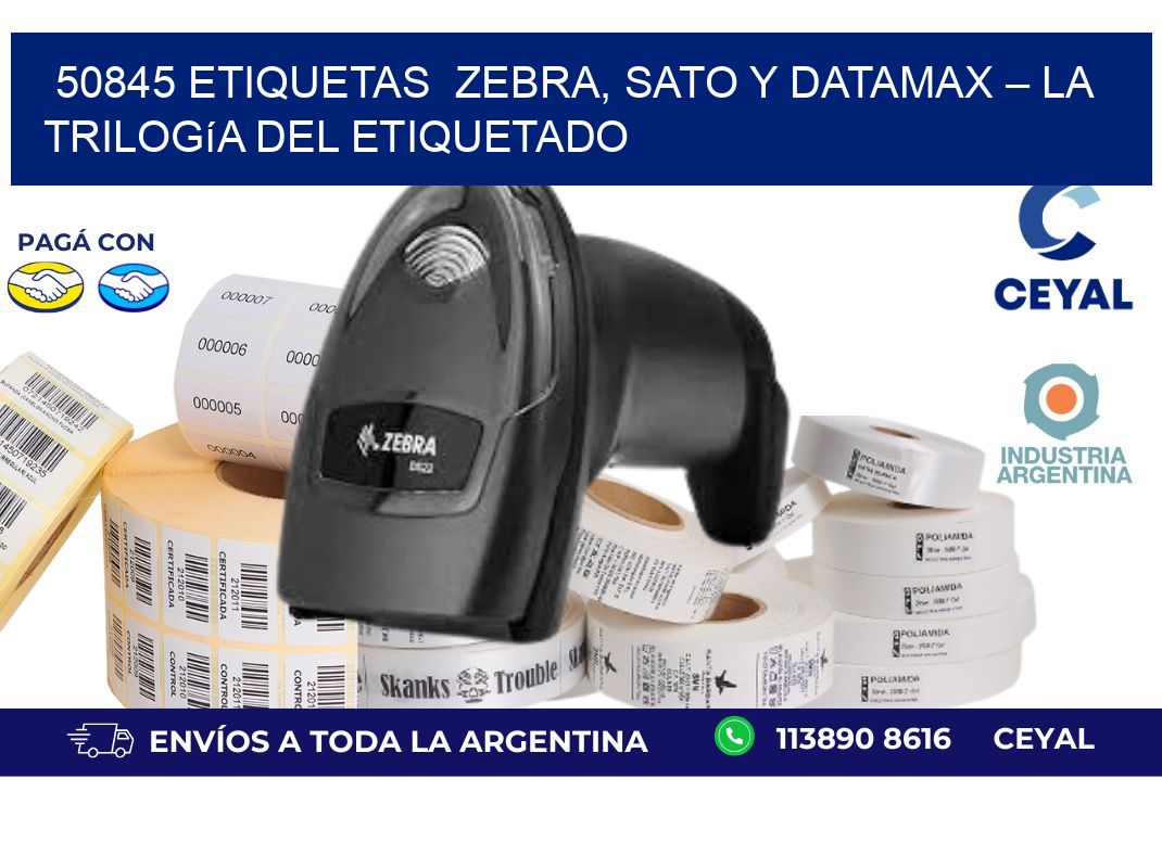 50845 etiquetas  Zebra, SATO y Datamax – La Trilogía del Etiquetado