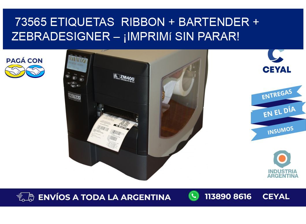 73565 etiquetas  Ribbon + BarTender + ZebraDesigner – ¡Imprimí sin parar!