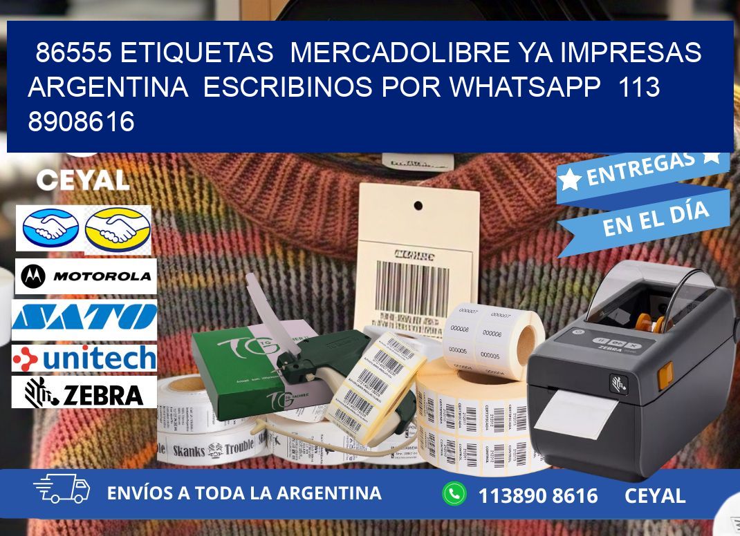 86555 ETIQUETAS  MERCADOLIBRE YA IMPRESAS ARGENTINA  ESCRIBINOS POR WHATSAPP  113 8908616