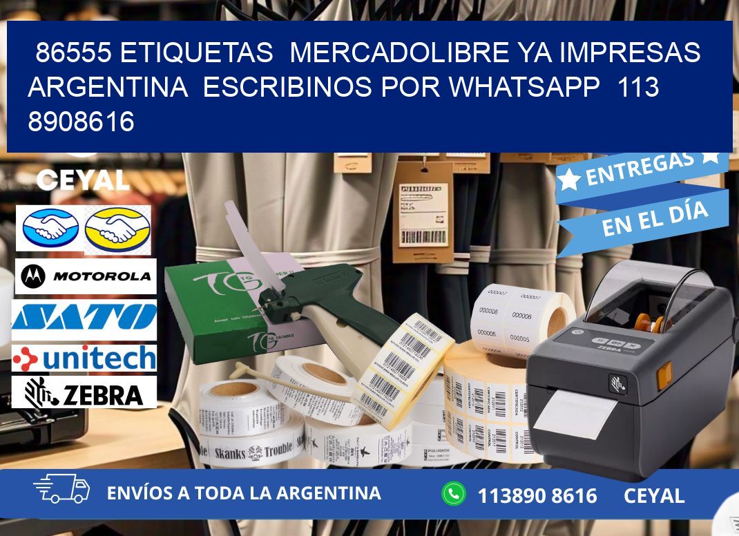 86555 ETIQUETAS  MERCADOLIBRE YA IMPRESAS ARGENTINA  ESCRIBINOS POR WHATSAPP  113 8908616